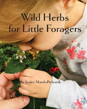 Wild Herbs for Little Foragers by Janice Marsh-Prelesnik 9781717220301