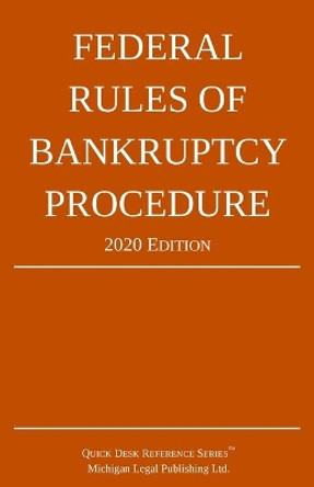 Federal Rules of Bankruptcy Procedure; 2020 Edition: With Statutory Supplement by Michigan Legal Publishing Ltd 9781640020771