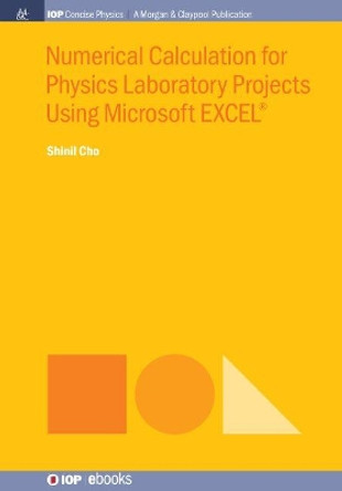 Numerical Calculation for Physics Laboratory Projects Using Microsoft EXCEL (R) by Shinil Cho 9781643277271