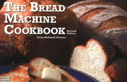 The Bread Machine Cookbook Donna Rathmell German 9781558672963