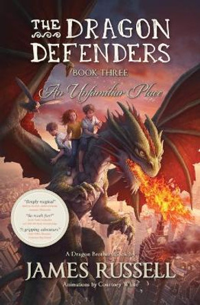 The Dragon Defenders - Book Three: An Unfamiliar Place by James Russell 9780473435301