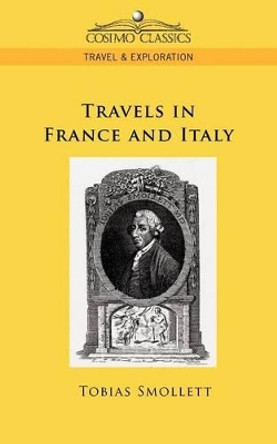 Travels in France and Italy by Tobias George Smollett 9781596055704