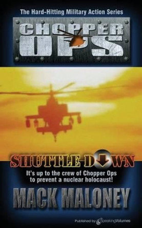 Shuttle Down: Chopper Ops by Mack Maloney 9781612321516