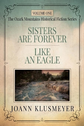 Sisters are Forever and Like an Eagle: An Anthology of Southern Historical Fiction by Joann Klusmeyer 9781613146965