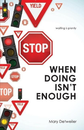When Doing Isn't Enough . . . Waiting Is Plenty by Mary Detweiler 9781625860835