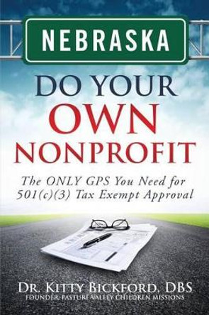 Nebraska Do Your Own Nonprofit: The ONLY GPS You Need for 501c3 Tax Exempt Approval by R'Tor John D Maghuyop 9781633080584
