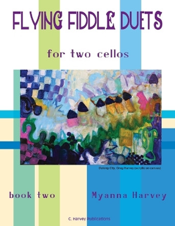 Flying Fiddle Duets for Two Cellos, Book Two by Myanna Harvey 9781635231397