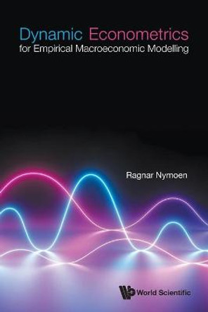 Dynamic Econometrics For Empirical Macroeconomic Modelling by Ragnar Nymoen