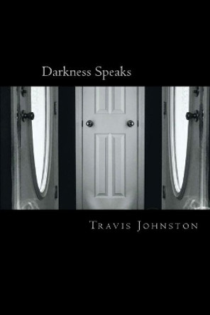 Darkness Speaks: A book of how so much changes to alter the world around us by Travis Wayne Johnston II 9781541254534