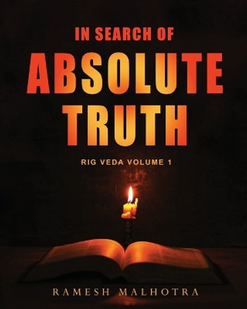 In Search of Absolute Truth - Rig Veda Volume 1 by Ramesh Malhotra 9781636407388
