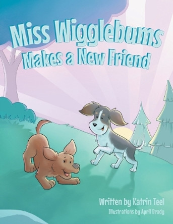 Miss Wigglebums Makes a New Friend by Katrin Teel 9781637697467