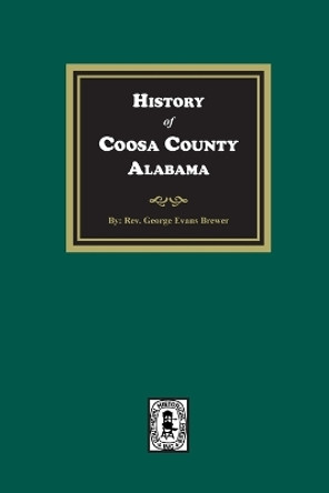 History of Coosa County, Alabama by George Evans Brewer 9781639141388