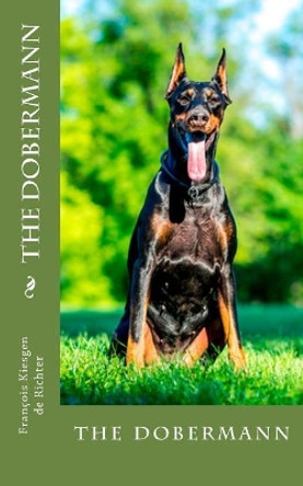 The dobermann: the dobermann by Francois Kiesgen De Richter 9781717128317