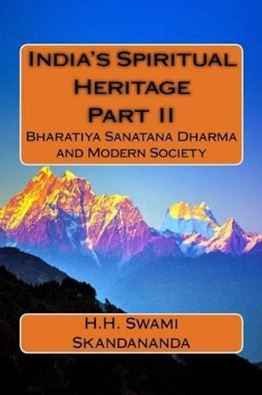 India's Spiritual Heritage Part II: Bharatiya Sanatana Dharma and Modern Society by Sabharatnam Krishnaswami 9781540759948