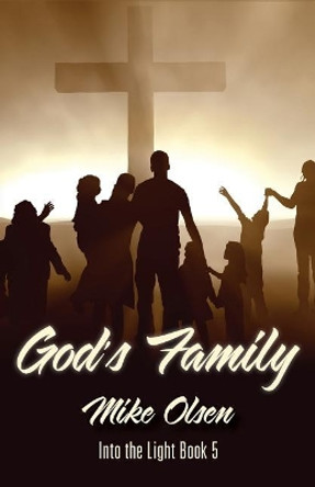 God's Family: Into the Light Series Book 5 by Mike Olsen 9781544008592