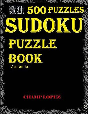 *Sudoku: 500 Sudoku*puzzles(easy, Medium, Hard, Veryhard)*(Sudokupuzzlebook)Vol.64*: *Sudoku:500 Sudoku*puzzles(easy, Medium, Hard, Veryhard)*(Sudokupuzzlebook)Vol.64* by Champ Lopez 9781544174204