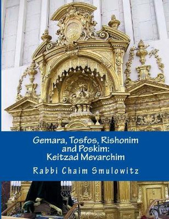 Gemara, Tosfos, Rishonim and Poskim: Keitzad Mevarichim by Rabbi Chaim Smulowitz 9781544296685