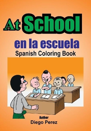 Spanish Coloring Book: At School by Diego Perez 9781546361633