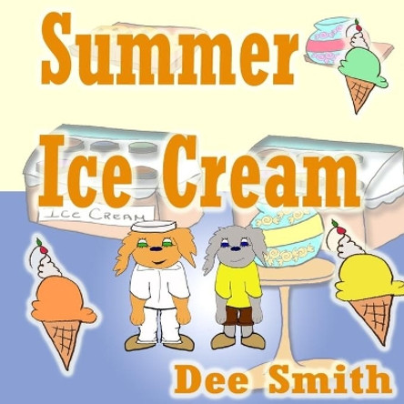 Summer Ice cream: Summer rhyming picture book for kids about summer joy at an ice cream shop during Summer. Great for Summer themed story times and summer read alouds. by Dee Smith 9781548281977