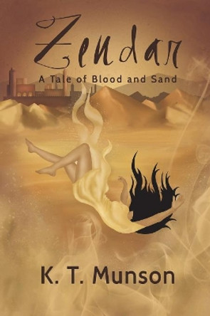 Zendar: A Tale of Blood and Sand by K T Munson 9781732058927