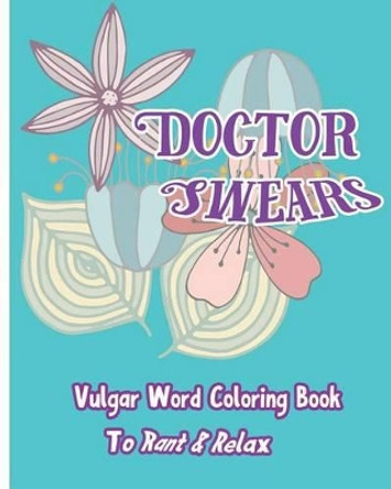 Doctor Swears: Vulgar Word Coloring Book for Ranting & Relaxing by S B Nozaz 9781533518750