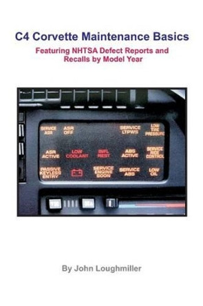 C4 Corvette Maintenance Basics: Featuring Defect Reports and Recalls by Model Year by John Loughmiller 9781533615879