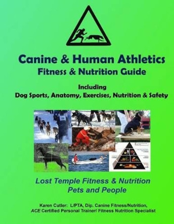 Canine & Human Athletics - Fitness & Nutrition Guide: Lost Temple Fitness Dog Sports, Anatomy, Exercises, Nutrition & Safety by Karen Cutler 9781536817331