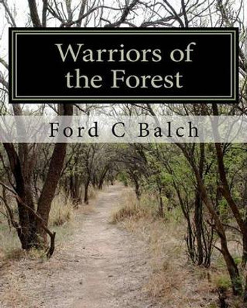 Warriors of the Forest: The Beaver Wars by Ford C Balch 9781453818947