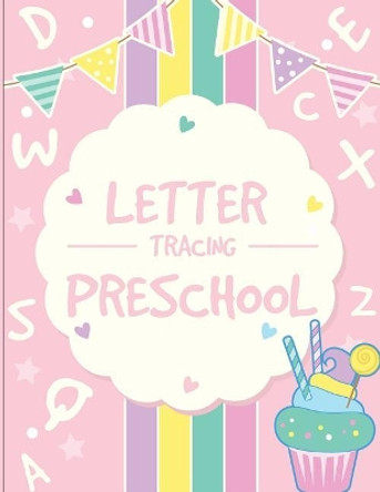 Letter Tracing Preschoolers: Tracing Letters Practice Workbook for Preschoolers Ages 3-5 (Kid's Educational Activity Books by Fidelio Bunk 9781723051647