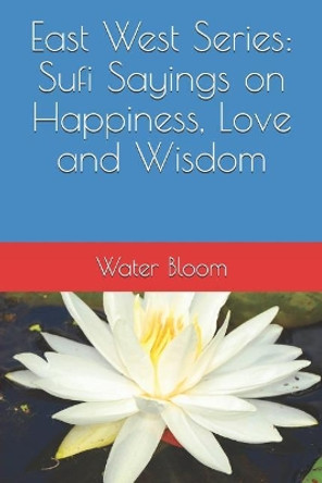 East West Series: Sufi Sayings on Happiness, Love and Wisdom by Omer Shener 9781728790176