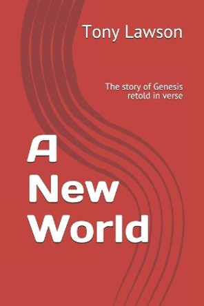 A New World: The story of Genesis retold in verse by Tony Lawson 9781659602241