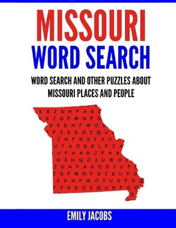 Missouri Word Search: Word Search and Other Puzzles about Missouri Places and People by Emily Jacobs 9781542969376