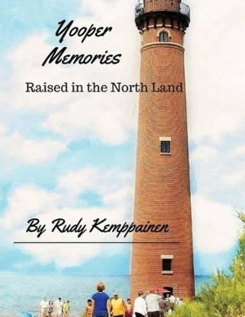 Yooper Memories by Rudy Kemppainen 9781535226080