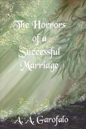 The Horrors of a Successful Marriage by A a Garofalo 9781637774526