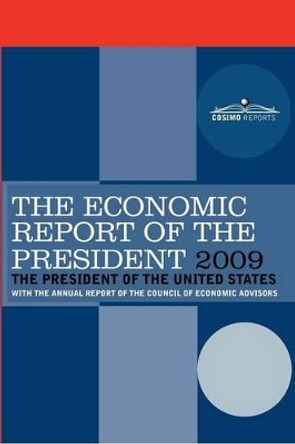 The Economic Report of the President 2009: With the Annual Report of the Council of Economic Advisors by Pres The President of the United States 9781605206417