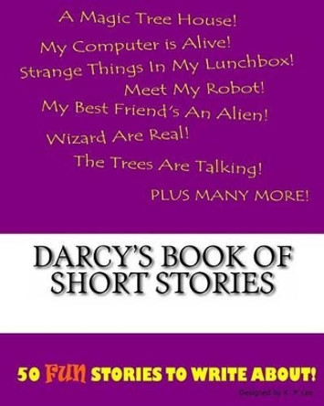 Darcy's Book Of Short Stories by K P Lee 9781522834816