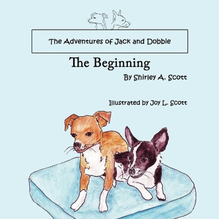 The Adventures of Jack and Dobbie: The Beginning by Shirley A. Scott 9781438948409