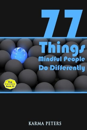 77 Things Mindful People Do Differently by Karma Peters 9781506086774