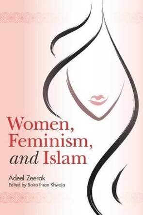 Women, Feminism, and Islam by Saira Ihsan Khwaja 9781492235507