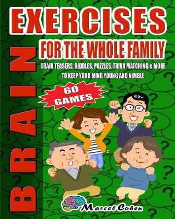 Brain Exercises For The Whole Family: Teasers, Riddles, Puzzles, Trivia Matching, And More To Keep Your Mind Young And Nimble. 60 Games, Large Print by Marcel Cohen 9798666849651
