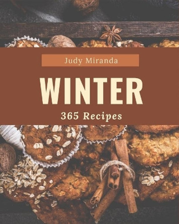 365 Winter Recipes: Discover Winter Cookbook NOW! by Judy Miranda 9798677491917