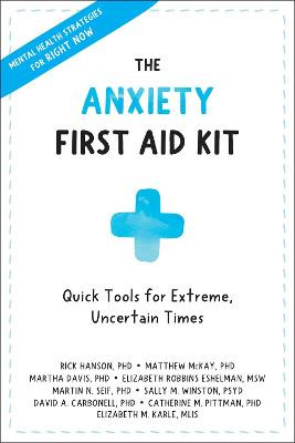 Anxiety First Aid Kit: Quick Tools for Extreme, Uncertain Times by Rick Hanson