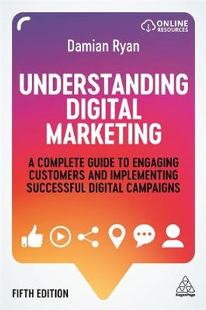 Understanding Digital Marketing: A Complete Guide to Engaging Customers and Implementing Successful Digital Campaigns by Damian Ryan