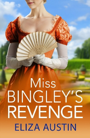 Miss Bingley's Revenge: A sparkling Regency romance for fans of Bridgerton and Jane Austen for 2024 by Eliza Austin 9781836031895
