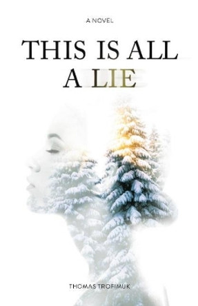 This Is All A Lie by Thomas Trofimuk 9781927855775