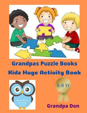 Grandpas Puzzle Books: Kidz Huge Activity Book by Grandpa Don 9798576640195