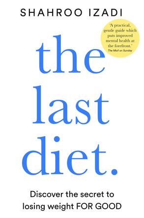 The Last Diet: Discover the Secret to Losing Weight – For Good by Shahroo Izadi