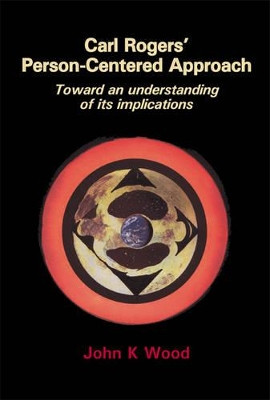 Carl Rogers' Person-centered Approach: Toward an Understanding of Its Implications by J.K. Wood 9781906254056