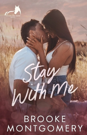Stay With Me: A Best Friend's Brother Small Town Romance by Brooke Montgomery 9781961287150