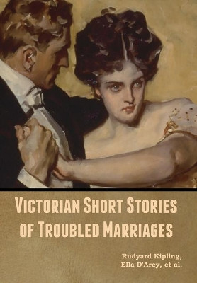 Victorian Short Stories of Troubled Marriages by Rudyard Kipling 9781647999469